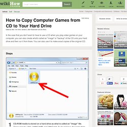 How to Copy Computer Games from CD to Your Hard Drive: 5 Steps