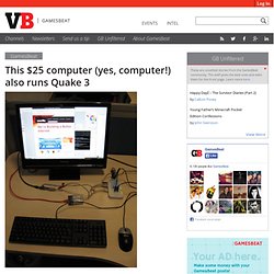 This $25 computer (yes, computer!) also runs Quake 3