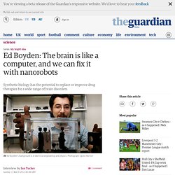 Ed Boyden: The brain is like a computer, and we can fix it with nanorobots