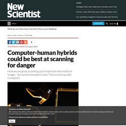 Computer-human hybrids could be best at scanning for danger