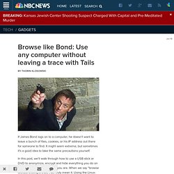 Browse like Bond: Use any computer without leaving a trace with Tails - Gadgetbox on msnbc.com