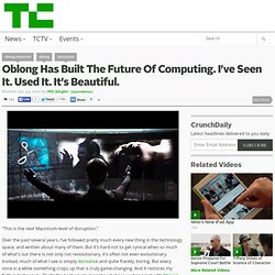 Oblong Has Built The Future Of Computing. I’ve Seen It. Used It. It’s Beautiful.