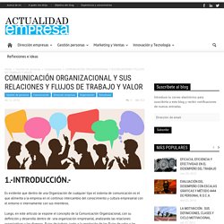 COMUNICACIÓN ORGANIZACIONAL Y SUS RELACIONES Y FLUJOS DE TRABAJO Y VALOR - Actualidad Empresa