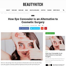 How Eye Concealer is an Alternative to Cosmetic Surgery - Beauty Hitch