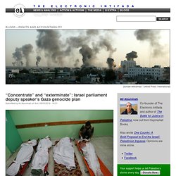 “Concentrate” and “exterminate”: Israel parliament deputy speaker's Gaza genocide plan