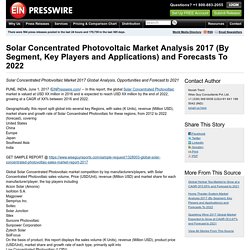Solar Concentrated Photovoltaic Market Analysis 2017 (By Segment, Key Players and Applications) and Forecasts To 2022
