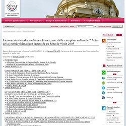 La concentration des médias en France, une réelle exception culturelle ? Actes de la journée thématique organisée au Sénat le 9 juin 2005