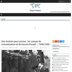 Une histoire peu connue : les camps de concentration et de travail d’Israël – 1948/1955