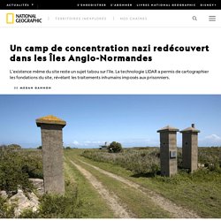 Un camp de concentration nazi redécouvert dans les Îles Anglo-Normandes