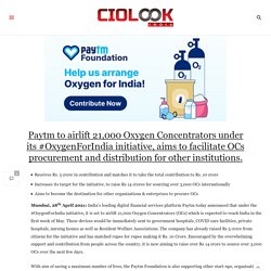 Paytm to airlift 21,000 Oxygen Concentrators under its #OxygenForIndia initiative, aims to facilitate OCs procurement and distribution for other institutions.