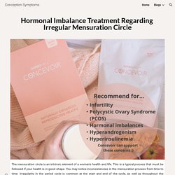 Conception Symptoms - Hormonal Imbalance Treatment Regarding Irregular Mensuration Circle