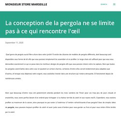 La conception de la pergola ne se limite pas à ce qui rencontre l'œil