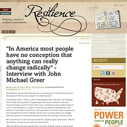 "In America most people have no conception that anything can really change radically" - Interview with John Michael Greer