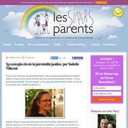 Les concepts clés de la parentalité positive, par Isabelle Filliozat - Les Supers Parents