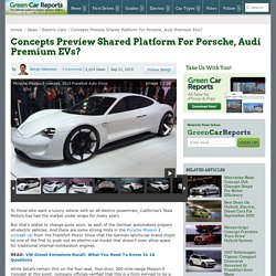 Concepts Preview Shared Platform For Porsche, Audi Premium EVs?