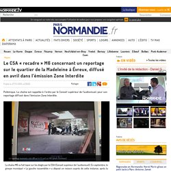 Le CSA « recadre » M6 concernant un reportage sur le quartier de la Madeleine à Évreux, diffusé en avril dans l’émission Zone Interdite