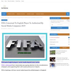 FIFA Concerned To English Player To Authorized By Social Media Companies 2019