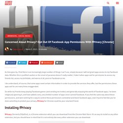Concerned About Privacy? Opt Out Of Facebook App Permissions With fPrivacy [Chrome]