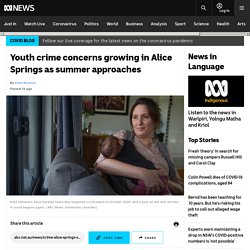 Youth crime concerns growing in Alice Springs as summer approaches