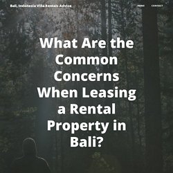 What Are the Common Concerns When Leasing a Rental Property in Bali?