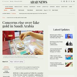 Concerns rise over fake gold in Saudi Arabia