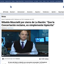 Nibaldo Mosciatti por cierre de La Nación: “Que la Concertación reclame, es simplemente hipócrita”