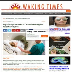 Major Study Concludes - 'Cancer Screening Has Never Saved Lives'