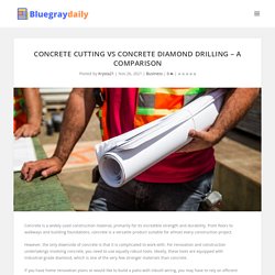 Concrete Cutting Vs Concrete Drilling - A Comparison