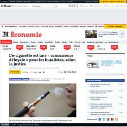 La cigarette électronique, « concurrence déloyale » aux buralistes selon la justice