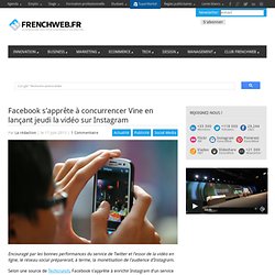 Facebook s’apprête à concurrencer Vine en lançant jeudi la vidéo sur Instagram