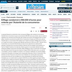 Eiffage condamné à 960.000 d'euros pour entente par l'Autorité de la concurrence - Flash actualité - Economie - 17/04/2013