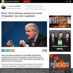 Brexit : Boris Johnson condamné à mener l'impossible ? par John Laughland
