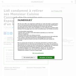 Lidl condamné à retirer ses Monsieur Cuisine Connect de la vente en Espagne pour violation d'un brevet Thermomix