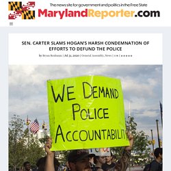 Sen. Carter slams Hogan's harsh condemnation of efforts to defund the police - MarylandReporter.com