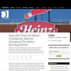 How 500 Years Of Weird Condiment History Designed The Heinz Ketchup Bottle