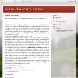 Sell Your House Any Condition: How to Sell My House Fast Houston without Contract or Obligation?