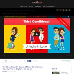 Third Conditionals If Clause & Mixed Conditionals: Unlucky in Love (Video)