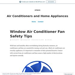Window Air Conditioner Fan Safety Tips – Air Conditioners and Home Appliances