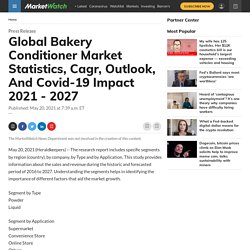 May 2021 Report on Global Bakery Conditioner Market Overview, Size, Share and Trends 2021-2026