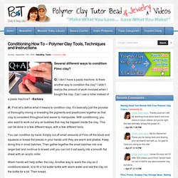 Conditioning How To – Polymer Clay Tools, Techniques and Instructions