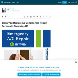 Signs You Require Air Conditioning Repair Services in Glendale, AZ!: morehartac — LiveJournal