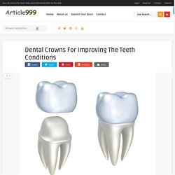 Dental Crowns For Improving The Teeth Conditions