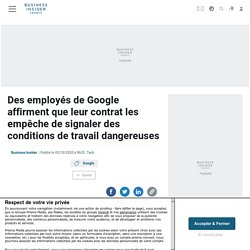 Des employés de Google affirment que leur contrat les empêche de signaler des conditions de travail dangereuses