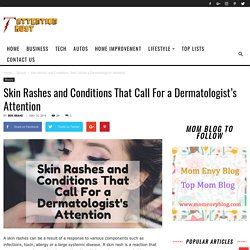 Skin Rashes and Conditions That Call For a Dermatologist's Attention