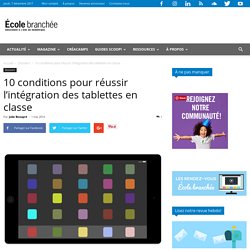 10 conditions pour réussir l’intégration des tablettes en classe - École branchée