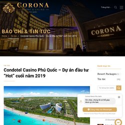 Condotel Casino Phú Quốc – Dự án đầu tư “Hot” cuối năm 2019
