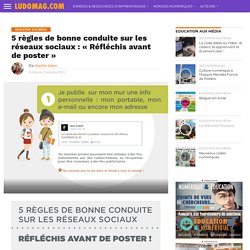 5 règles de bonne conduite sur les réseaux sociaux : « Réfléchis avant de poster » – Ludovia Magazine