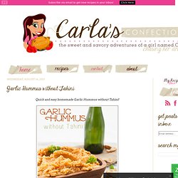 Carla's Confections: Garlic Hummus without Tahini