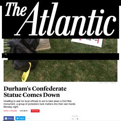 Durham's Confederate Statue and the Backlash to the Backlash - The Atlantic
