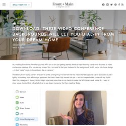 Download: These Video Conference Backgrounds Will Let You Dial-In From Your Dream Home - Front + Main